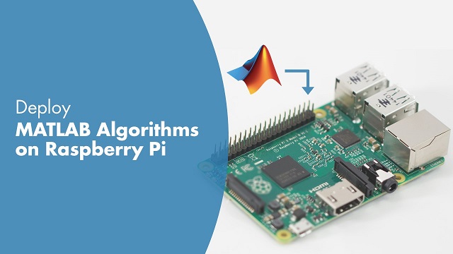 了解如何在Raspberry Pi上开发，原型和部署MATLAB算法