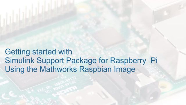 了解如何使用MathWorks树莓图像安装树莓派的万博1manbet万博1manbetxxSimulink支持包。