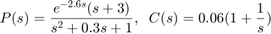 $$P（s）={e^{-2.6s}（s+3）超过s^2+0.3s+1}，\；\；C（s）=0.06（1+
；{1\超过s}）$$