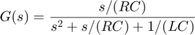 $ $ G (s) = {s / (RC) \ / s ^ 2 + s / (RC) + 1 / (LC)} $ $