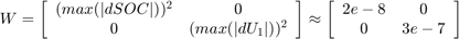 $ $ W =左\[开始\{数组}{cc} (max (| dSOC |)) ^ 2 & # 38;0 \\ 0 &(max (| dU_1 |)) ^ 2 \结束数组{}\]\大约\离开[\{数组}{cc} 2开始e-8 & # 38;0 \\ 0 &结束{数组}右]$$